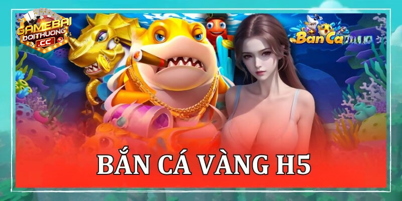 Điểm nổi bật của bắn cá H5